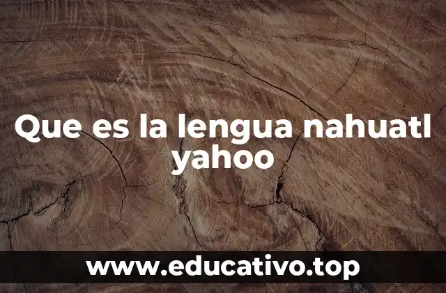Que es la lengua nahuatl yahoo