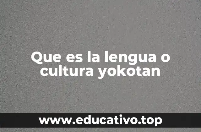 Que es la lengua o cultura yokotan