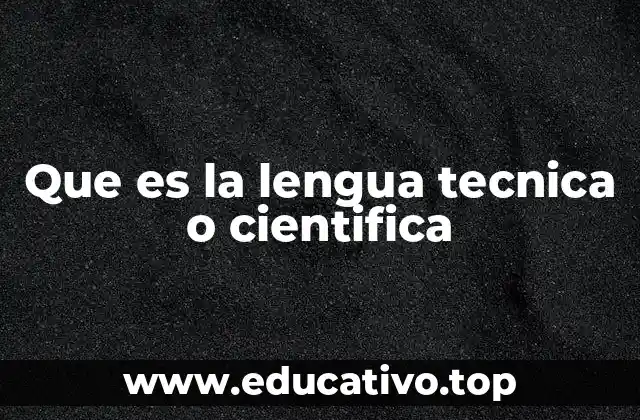 Que es la lengua tecnica o cientifica