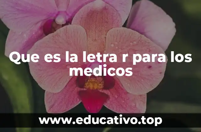 Que es la letra r para los medicos