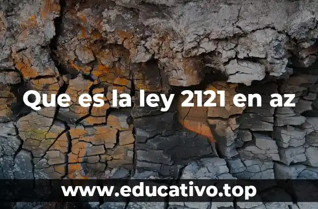 Que es la ley 2121 en az