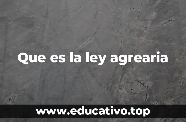 Que es la ley agrearia