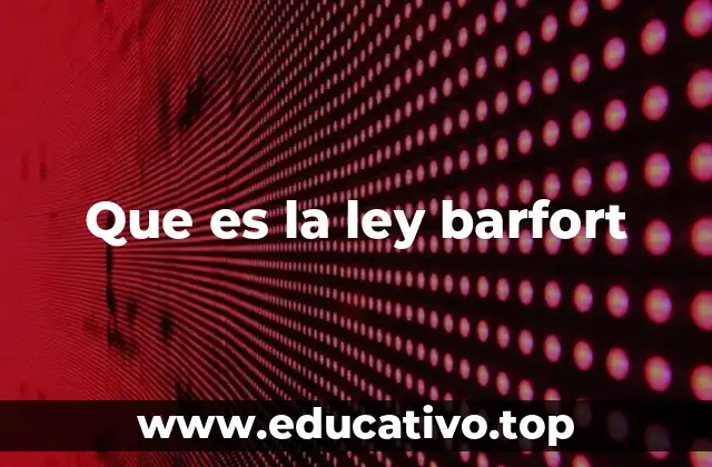 Que es la ley barfort