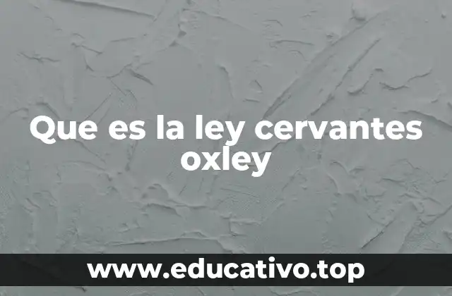 Que es la ley cervantes oxley