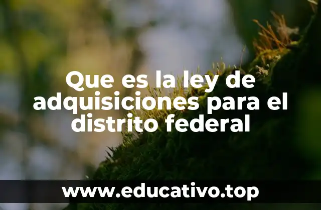 Que es la ley de adquisiciones para el distrito federal