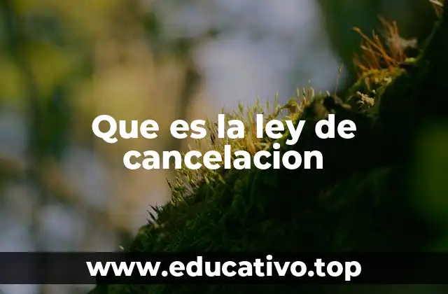 Que es la ley de cancelacion