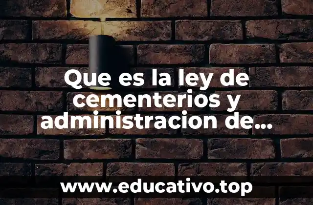 Que es la ley de cementerios y administracion de hospitales