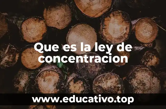 Que es la ley de concentracion