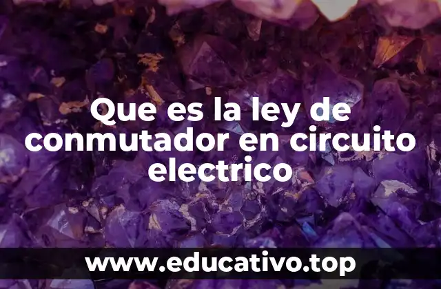 Que es la ley de conmutador en circuito electrico