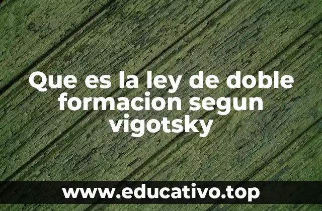 Que es la ley de doble formacion segun vigotsky