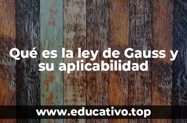 Qué es la ley de Gauss y su aplicabilidad
