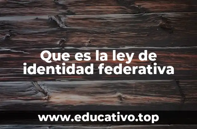 Que es la ley de identidad federativa