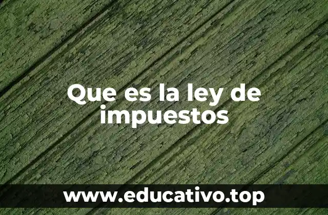 Que es la ley de impuestos