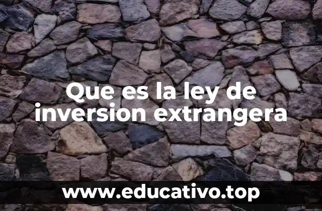 Que es la ley de inversion extrangera
