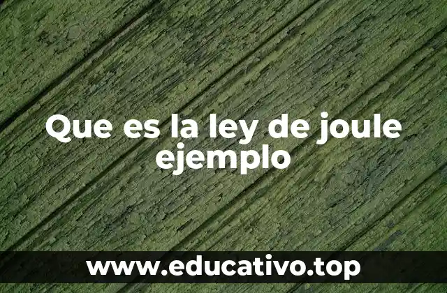 Que es la ley de joule ejemplo
