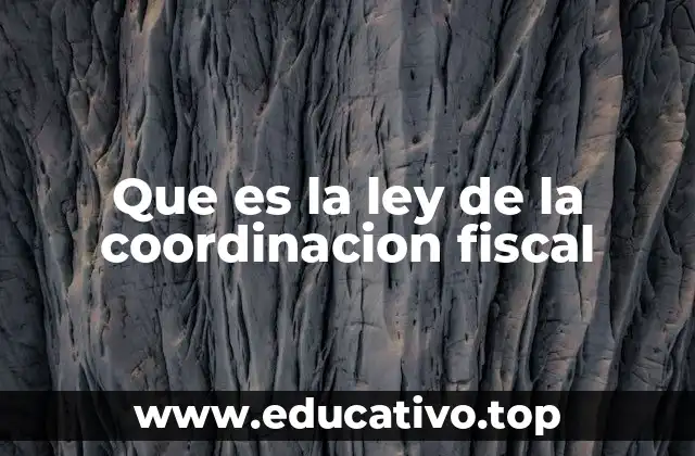 Que es la ley de la coordinacion fiscal