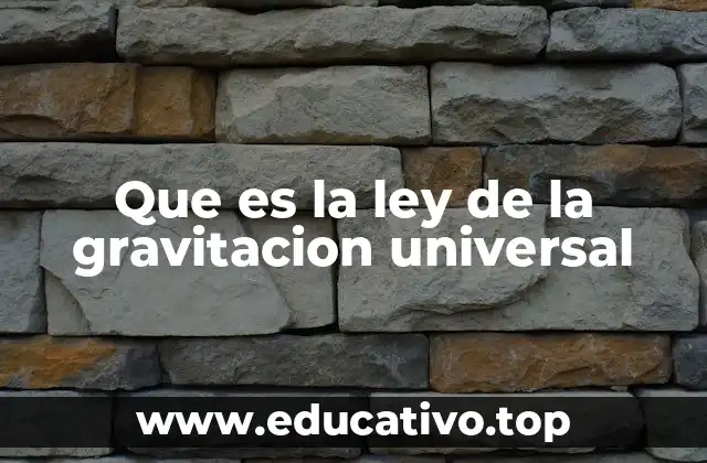 Que es la ley de la gravitacion universal