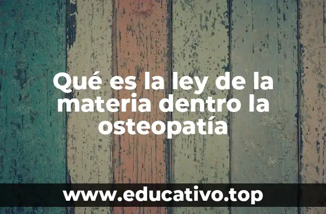 Qué es la ley de la materia dentro la osteopatía