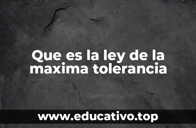 Que es la ley de la maxima tolerancia