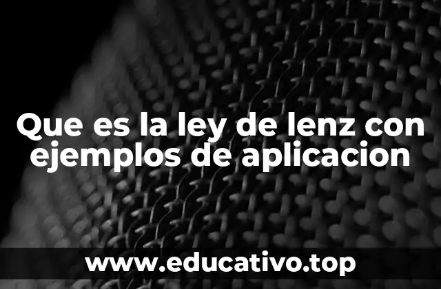 Que es la ley de lenz con ejemplos de aplicacion