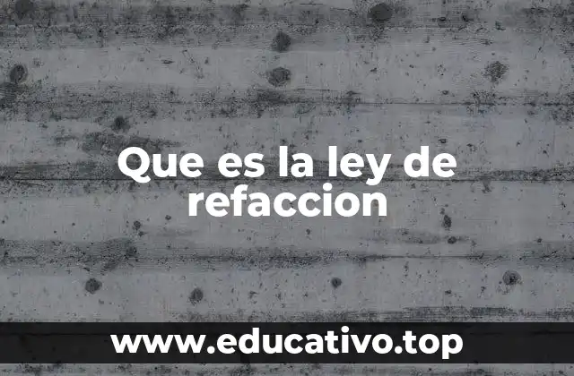 Que es la ley de refaccion