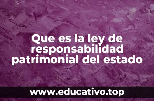 Que es la ley de responsabilidad patrimonial del estado
