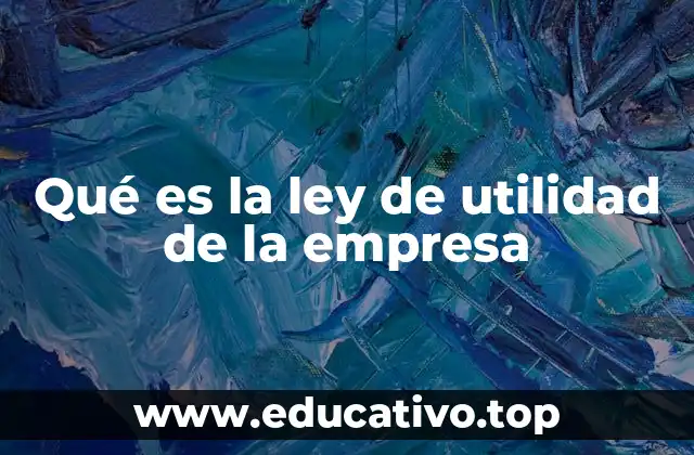 Qué es la ley de utilidad de la empresa