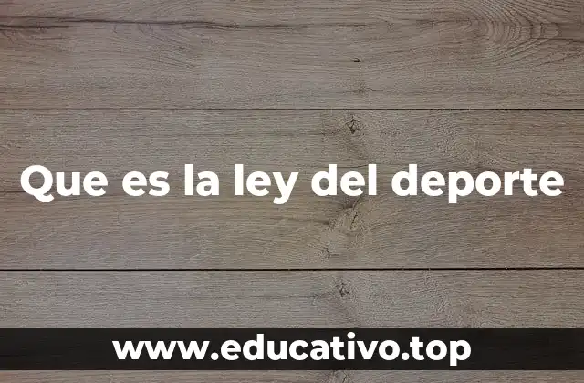 Que es la ley del deporte