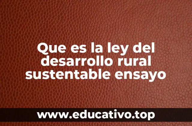 Que es la ley del desarrollo rural sustentable ensayo