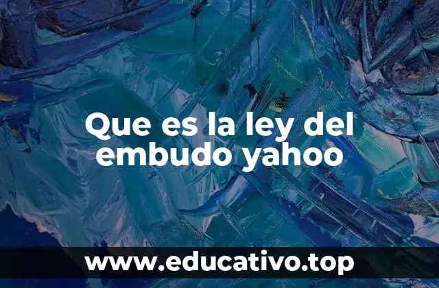 Que es la ley del embudo yahoo