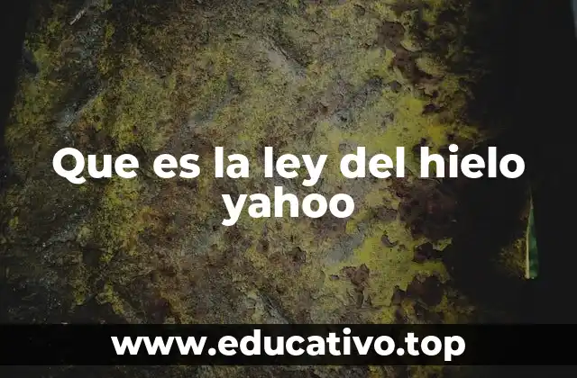 Que es la ley del hielo yahoo