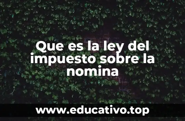 Que es la ley del impuesto sobre la nomina