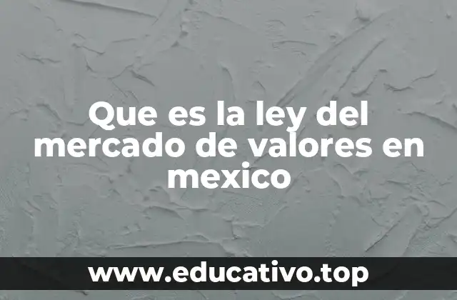 Que es la ley del mercado de valores en mexico