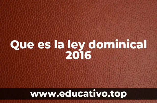 Que es la ley dominical 2016
