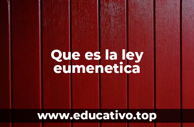 Que es la ley eumenetica