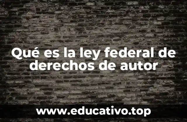 Qué es la ley federal de derechos de autor