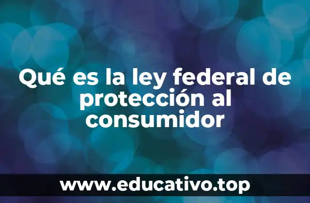 Qué es la ley federal de protección al consumidor