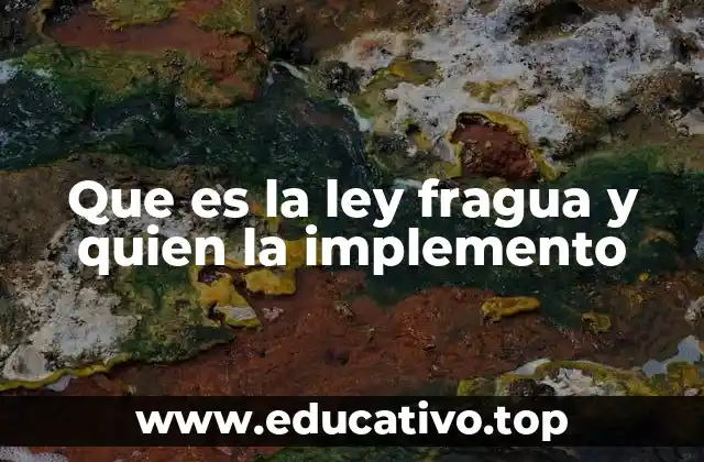 Que es la ley fragua y quien la implemento
