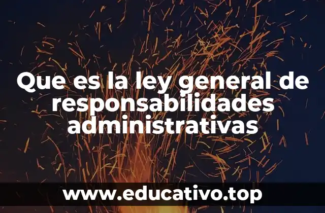 Que es la ley general de responsabilidades administrativas