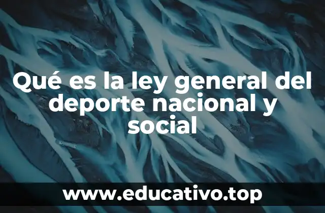 Qué es la ley general del deporte nacional y social