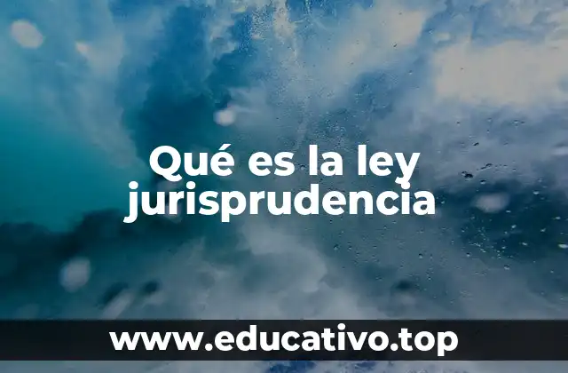 Qué es la ley jurisprudencia