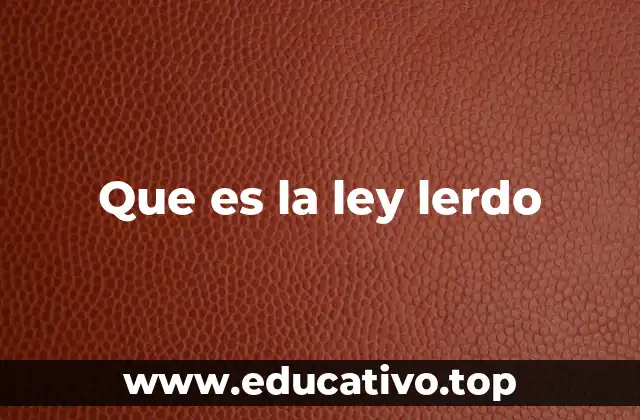 Que es la ley lerdo