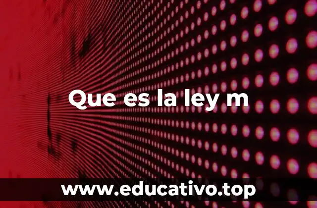 Que es la ley m
