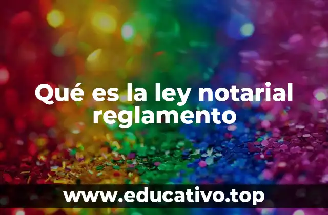 Qué es la ley notarial reglamento