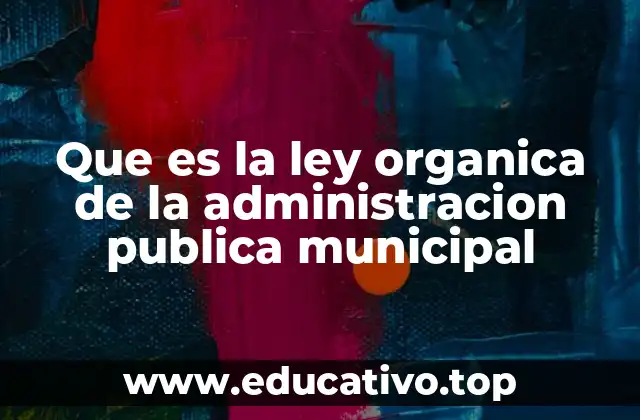 Estructura y organización de la administración municipal según la ley
