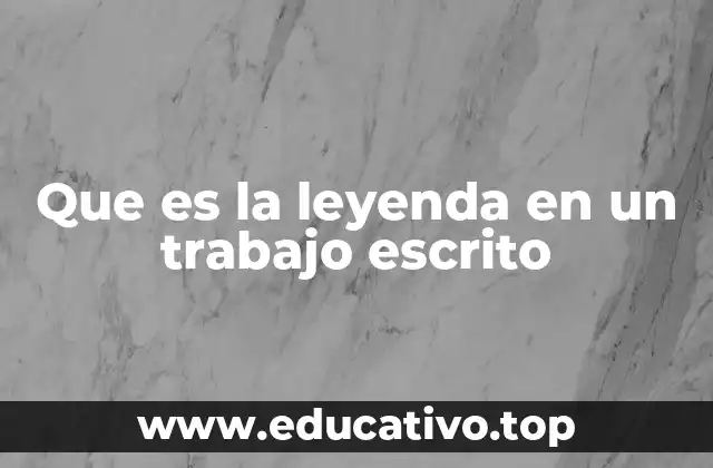 Que es la leyenda en un trabajo escrito