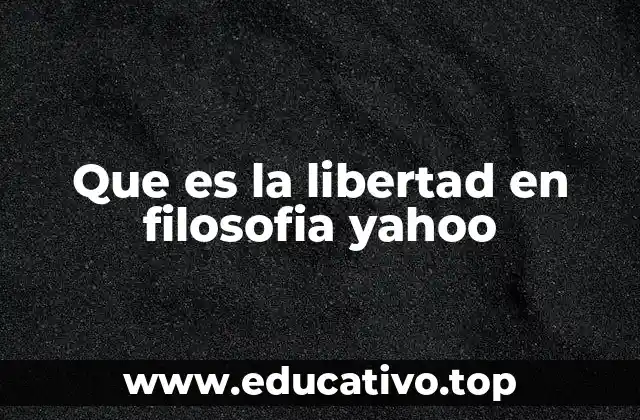 Que es la libertad en filosofia yahoo