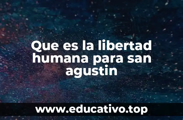Que es la libertad humana para san agustin