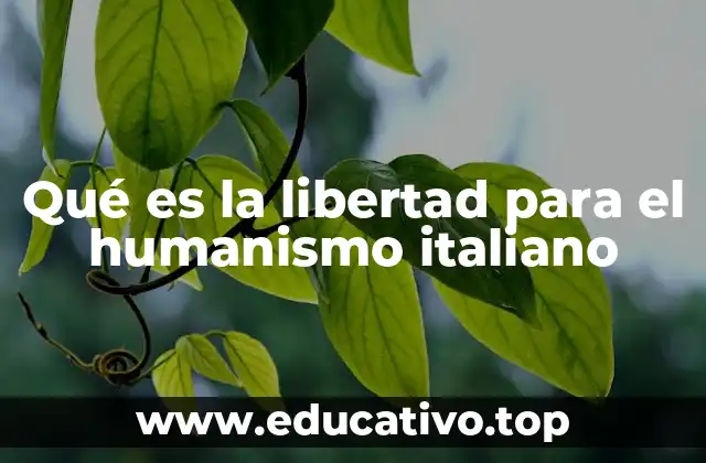 Qué es la libertad para el humanismo italiano