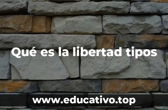 Qué es la libertad tipos